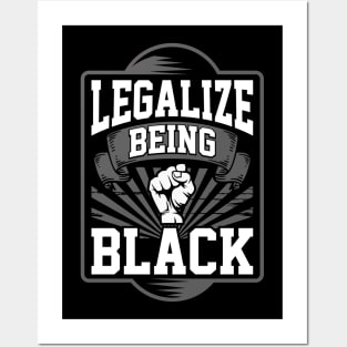 Legalize Being Black - Black Power & Pride - Political Statement - Black History Month Apparel Posters and Art